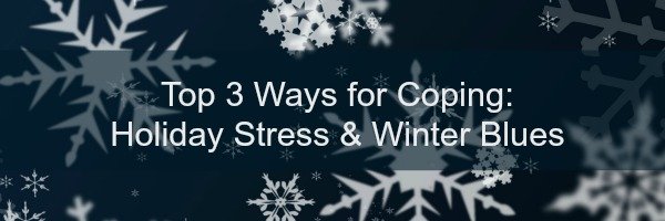 Ways for Coping: Holiday Stress & Winter Blues