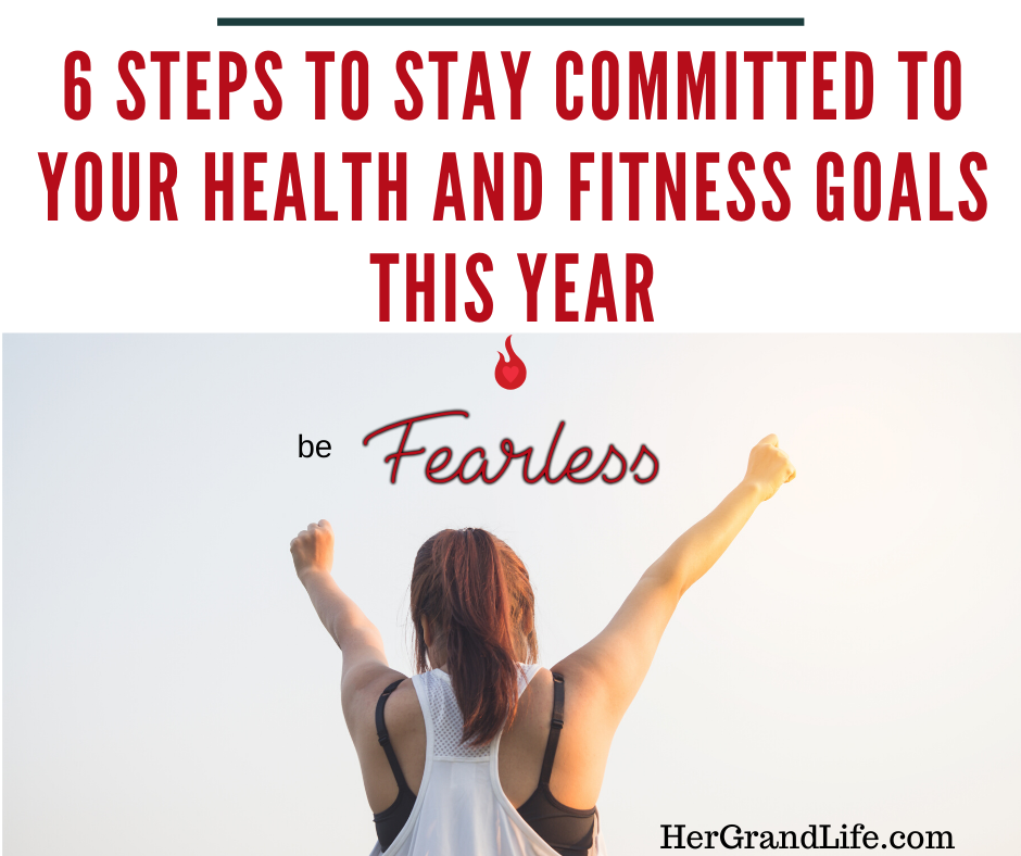 6 Steps To Stay Committed To Your Health And Fitness Goals This Year