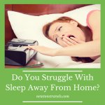 Do You Struggle With Sleep Away From Home