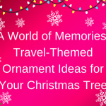 Travel themed ornament ideas for your Christmas tree.