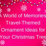 Travel themed ornament ideas for your Christmas tree.